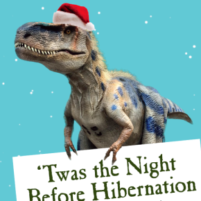 “Twas The Night Before Hibernation” and World’s Biggest T-Rex “Scotty”